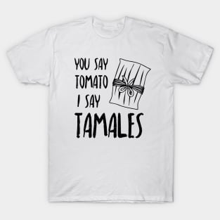 You say tomato, I say tamales T-Shirt